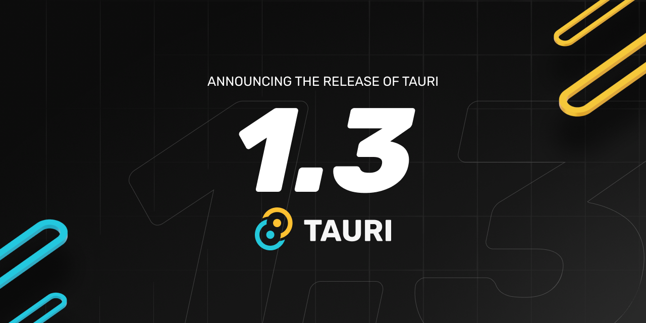 The Tauri team is excited to announce the 1.3 release. This version includes security improvements, new features and important bug fixes. The Tauri CL